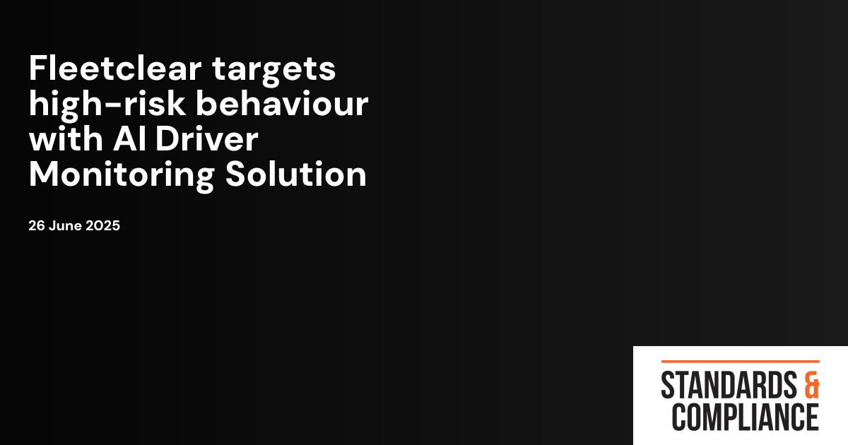 Fleetclear targets high-risk behaviour with AI Driver Monitoring ...