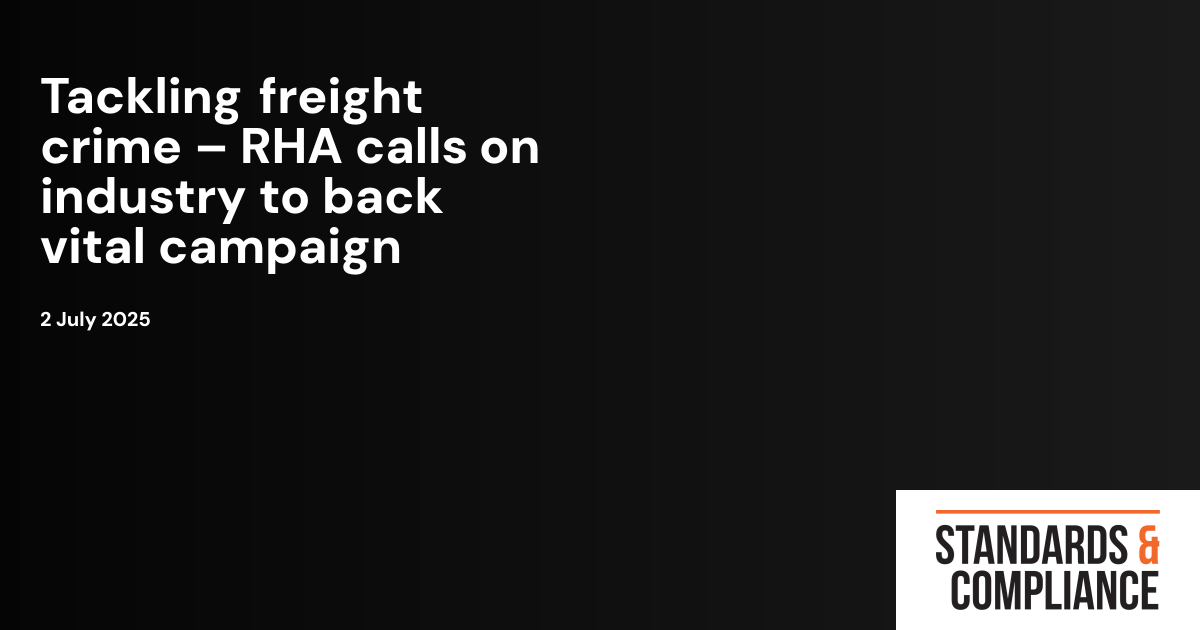 Tackling freight crime – RHA calls on industry to back vital campaign ...